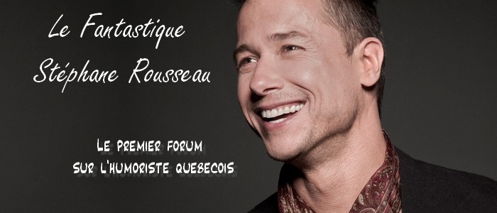 Le fantastique Stéphane Rousseau...